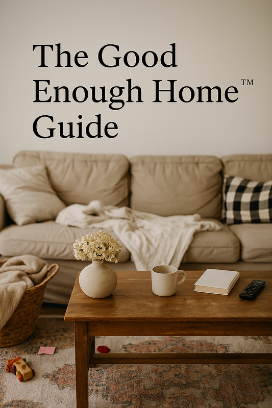 The Good Enough Home Guide
